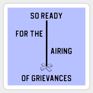 SO READY FOR THE AIRING OF GRIEVANCES + Festivus Pole (black) Sticker